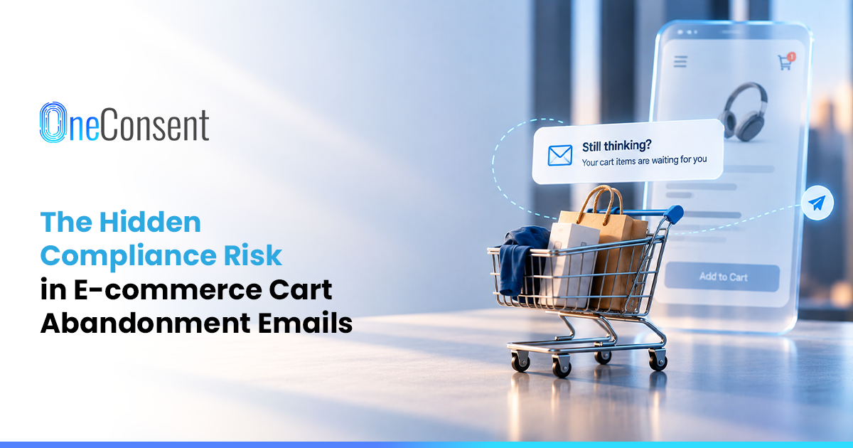 The Hidden Compliance Risk in E-commerce Cart Abandonment Emails OneConsent blog banner illustrating the consent and compliance risks associated with e-commerce cart abandonment emails.