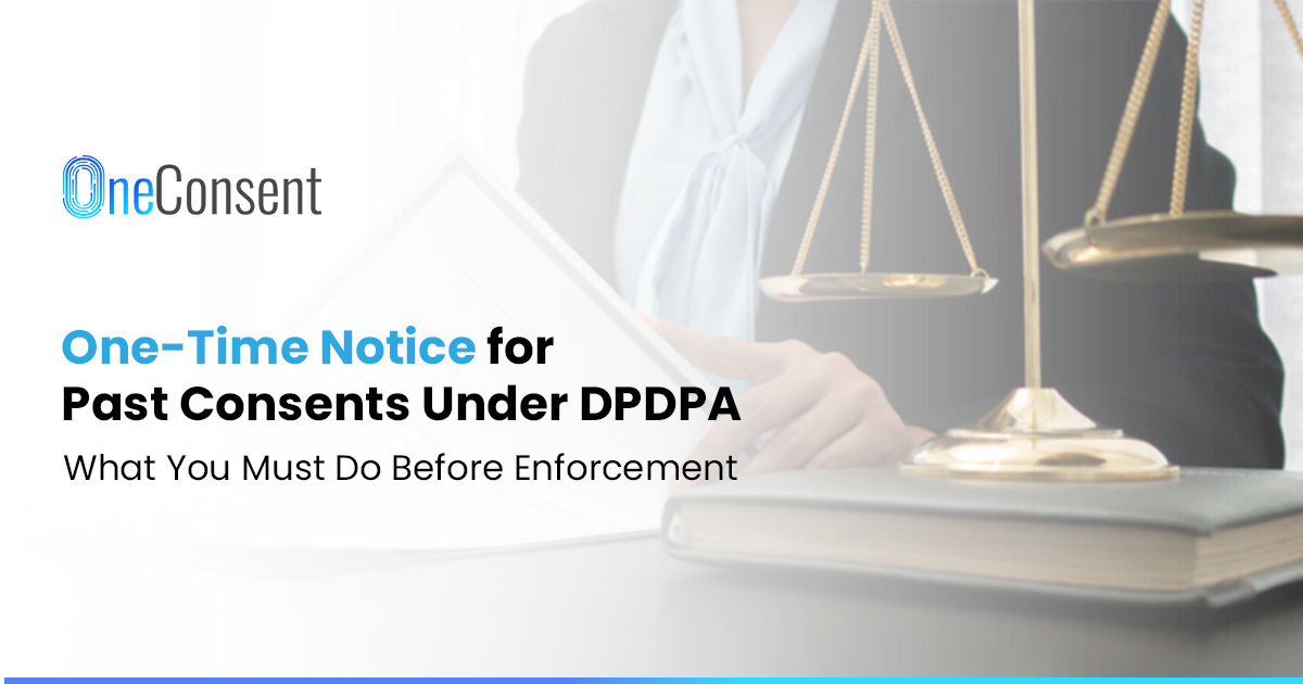 One-Time Notice for Past Consents Under DPDPA – OneConsent Blog Banner Banner image showing a professional in a blazer seated at a desk with a legal book and a brass justice scale, representing the DPDPA's one-time notice requirement for personal data collected before the Act's commencement, with the OneConsent logo in the top left.