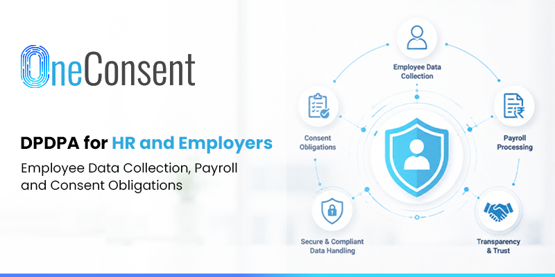 DPDPA for HR and Employers: Employee Data Collection, Payroll and Consent Obligations