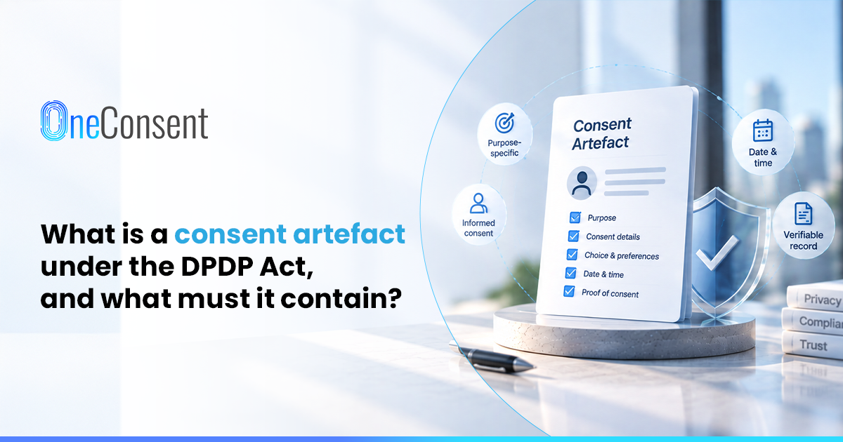 What Is a Consent Artefact Under the DPDP Act | OneConsent Banner for OneConsent blog on what a consent artefact under the DPDP Act must contain, showing purpose, consent details, date and time, and proof of consent