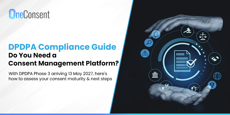 DPDPA Compliance Guide: Do You Need a Consent Management Platform? | OneConsent DPDPA Compliance Guide banner asking "Do you need a consent management platform?" with OneConsent logo and data protection icons