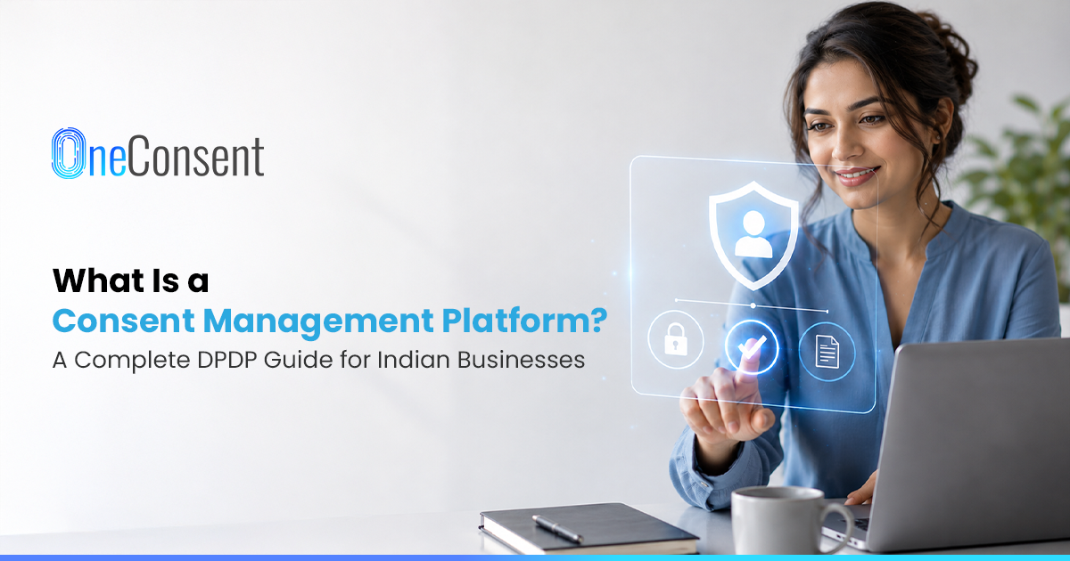 What Is a Consent Management Platform? A Complete DPDP Guide for Indian Businesses