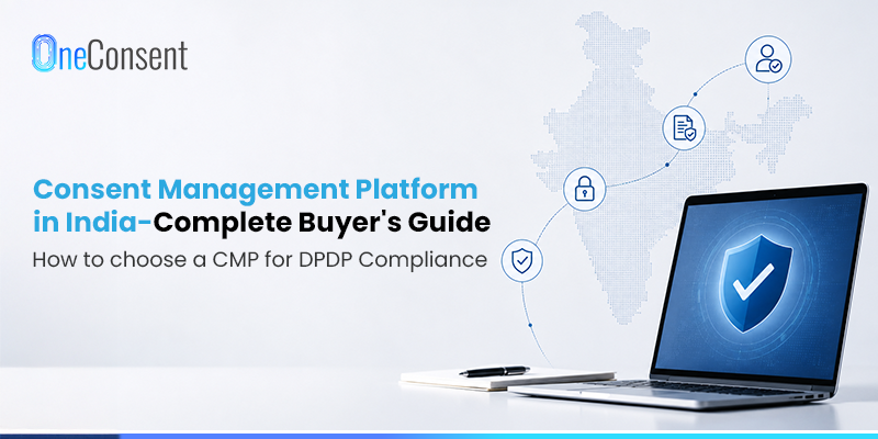 Consent Management Platform in India – Complete Buyer’s Guide Consent management platform in India buyer’s guide for DPDPA compliance by OneConsent.